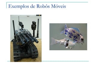 Exemplos de Robôs Móveis
 
