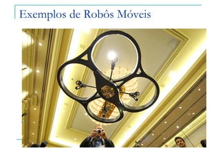 Exemplos de Robôs Móveis
 