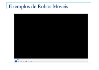 Exemplos de Robôs Móveis
 