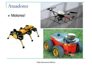Felipe Nascimento Martins
Atuadores
Motores!
 