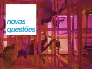 novas 
questões
 