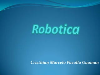 Robotica Cristhian Marcelo Pacalla Guaman 