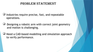 Comprehensive CAD Modelling and Simulation of a Robotic Arm for ...