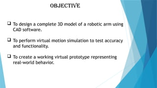 Comprehensive CAD Modelling and Simulation of a Robotic Arm for ...