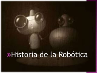 Historia   de la Robótica
 