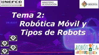 Tema 2:
Robótica Móvil y
Tipos de Robots
 