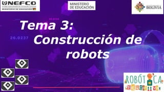 Tema 3:
Construcción de
robots
 