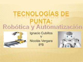 Ignacio Cubillos
       Y
Nicolás Vergara
      8ºB
 