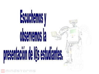 Escuchemos y observemos la  presentación de l@s estudiantes. 