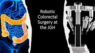 Robotic
Colorectal
Surgery at
the JGH
 