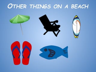 OTHER

THINGS ON A BEACH

 