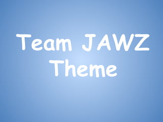 Team JAWZ
Theme

 