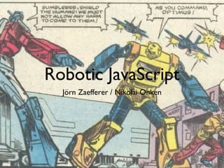 Robotic JavaScript ,[object Object]