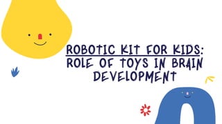 Robotic kit for kids Role of Toys in Brain Development | PDF
