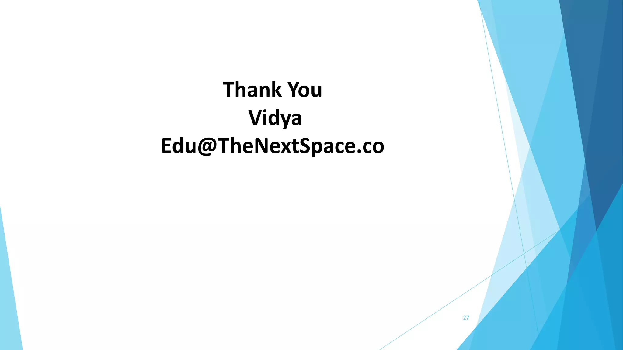 Thank You
Vidya
Edu@TheNextSpace.co
27
 