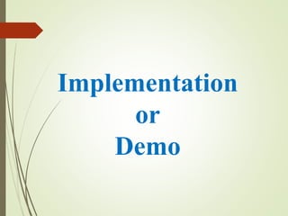 Implementation
or
Demo
 