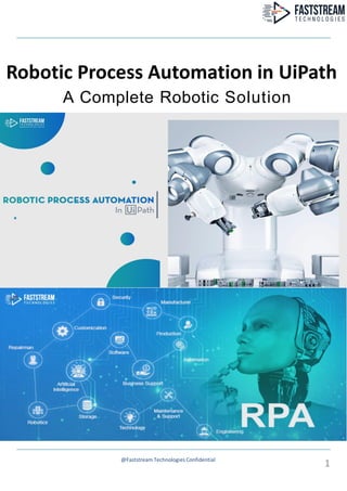 Robotic Process Automation in UiPath
A Complete Robotic Solution
@Faststream Technologies Confidential
1
 