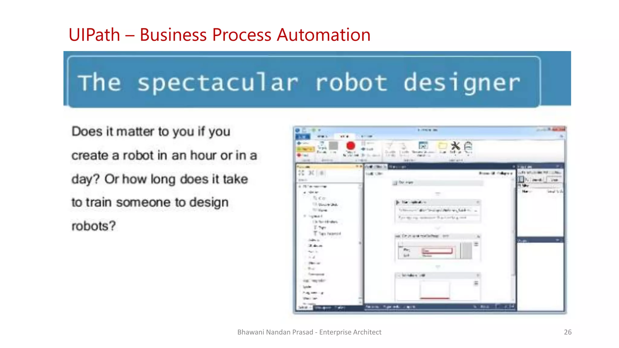 SMAC
AGREEYA
UIPath – Business Process Automation
Bhawani Nandan Prasad - Enterprise Architect 26
 
