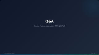 Q&A
Robotic Process Automation (RPA) & UiPath
RPA Masterclass Series Slide 14
 