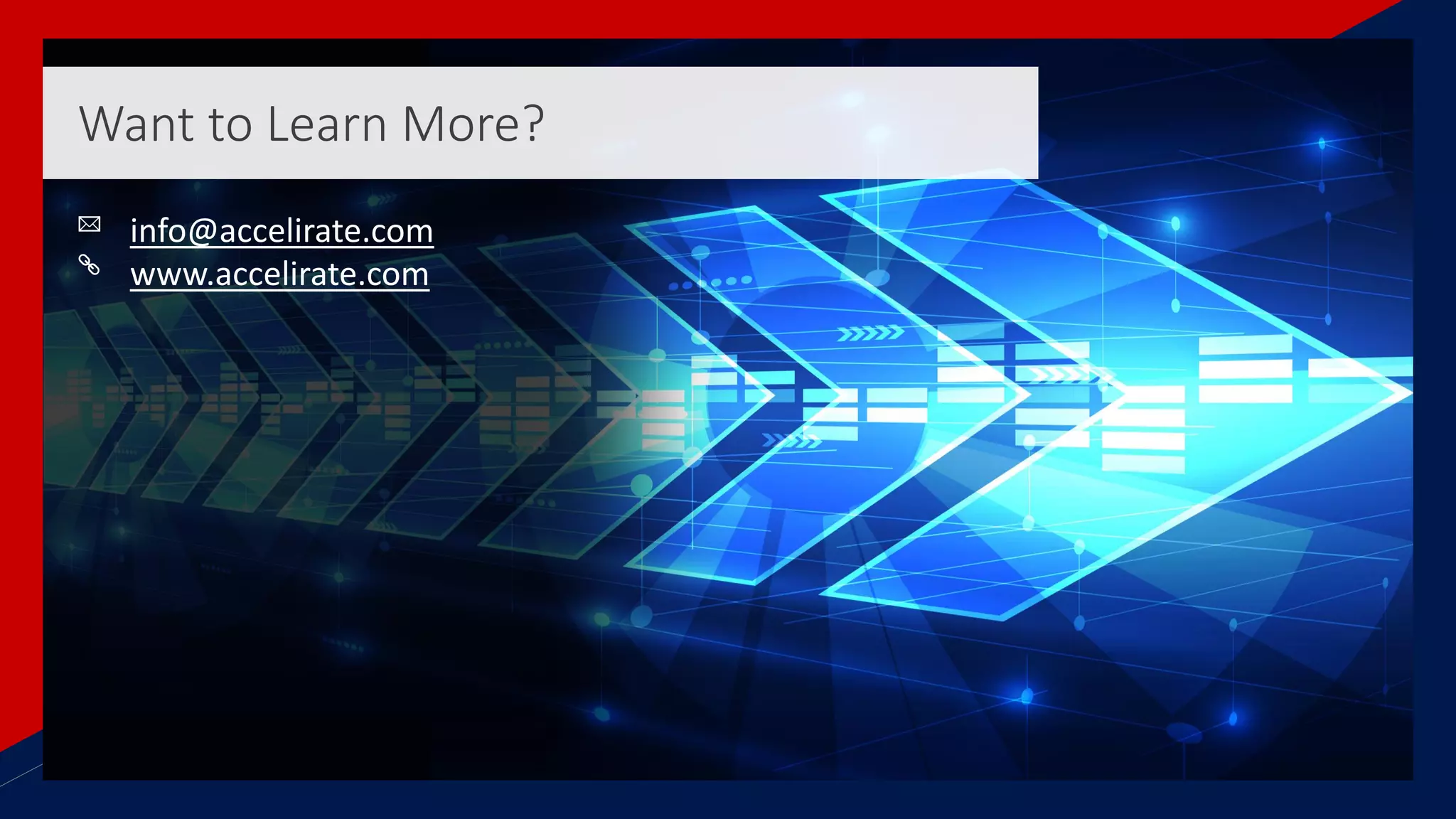 Want to Learn More?
info@accelirate.com
www.accelirate.com
 