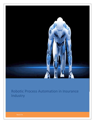 Robotic Process Automation in Insurance
Industry
Navin P N
 