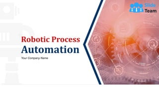 Robotic Process
Automation
Your Company Name
 