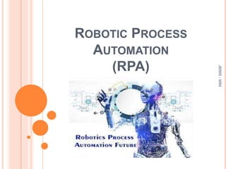ROBOTIC PROCESS
AUTOMATION
(RPA)
JBIMS-MIM
 