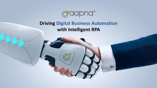Driving Digital Business Automation
with Intelligent RPA
 