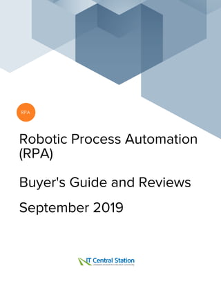 RPA
Robotic Process Automation
(RPA)
Buyer's Guide and Reviews
September 2019
 