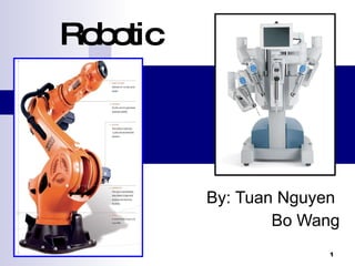 Robotic   By: Tuan Nguyen  Bo Wang 