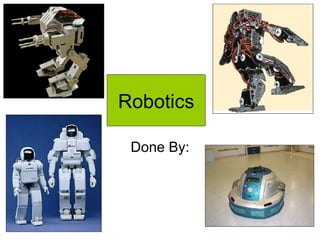 Robotics Done By: 