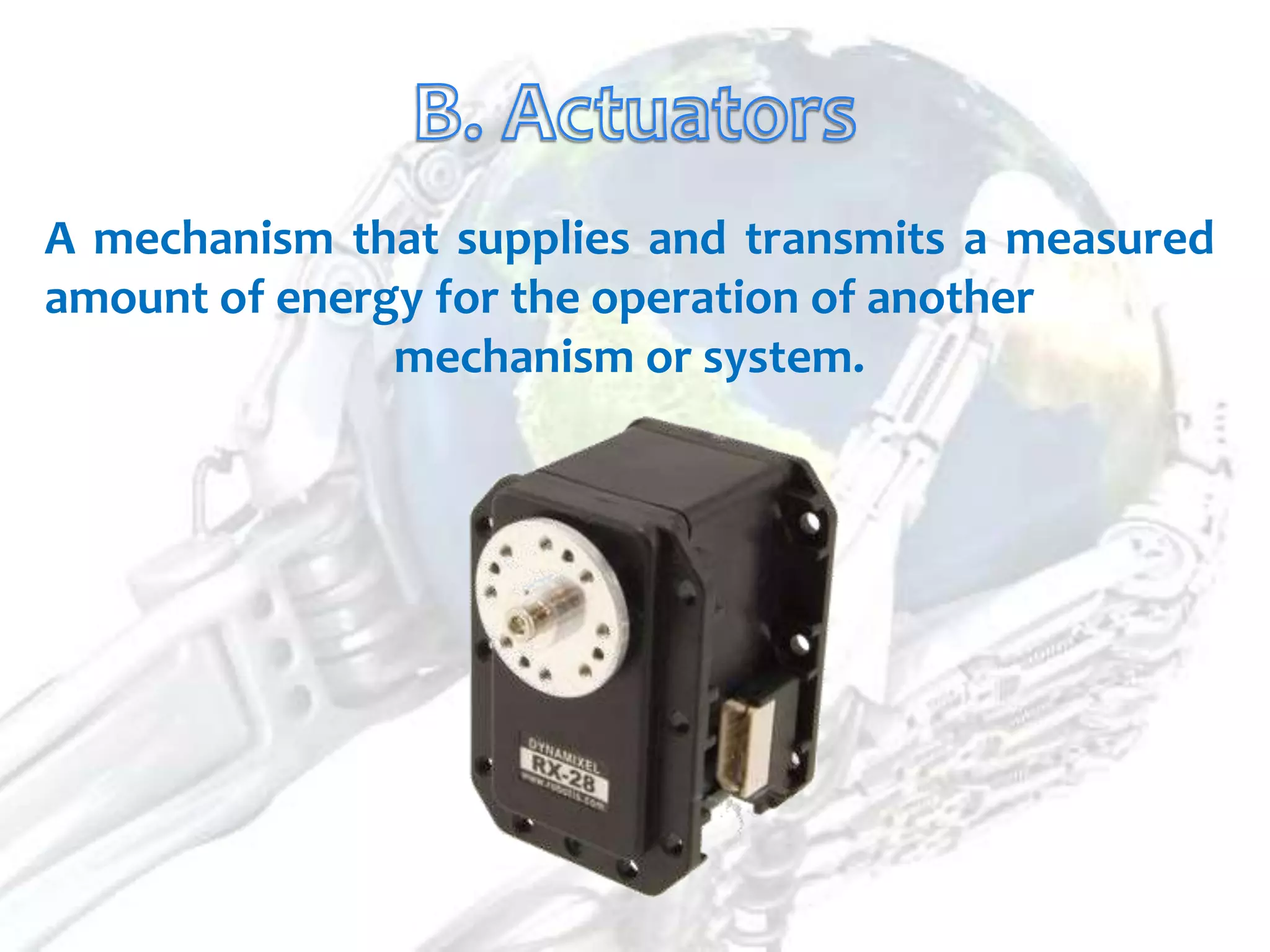 A mechanism that supplies and transmits a measured
amount of energy for the operation of another
               mechanism or system.
 
