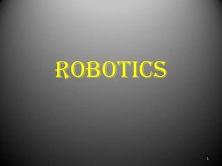 ROBOTICS


           1
 