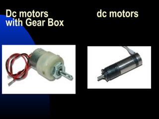 Dc motors       dc motors
with Gear Box
 
