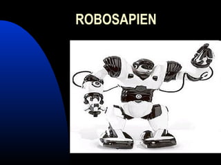 ROBOSAPIEN
 