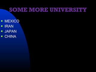 SOME MORE UNIVERSITY
   MEXICO
   IRAN
   JAPAN
   CHINA
 
