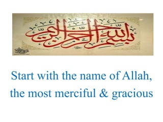 Start with the name of Allah,
the most merciful & gracious

 