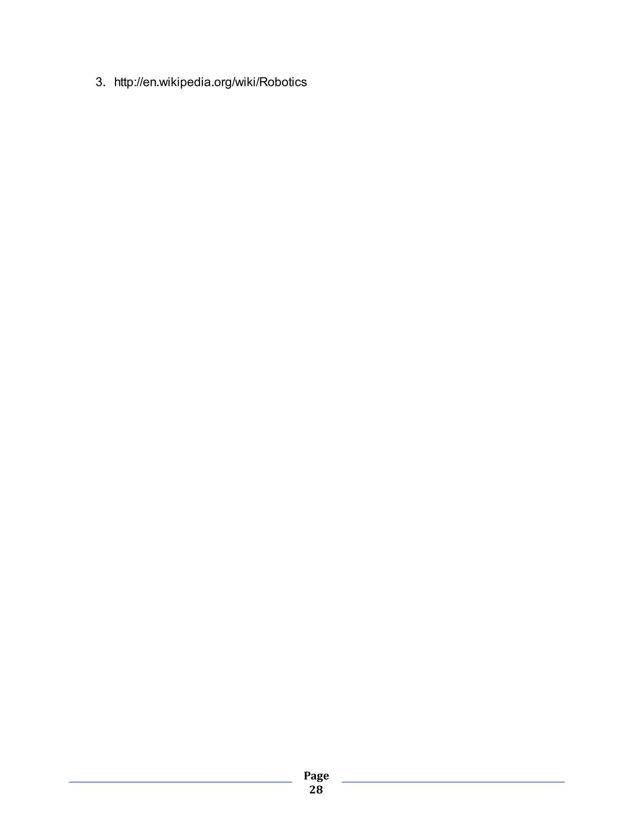 3. http://en.wikipedia.org/wiki/Robotics 
Page 
28 
