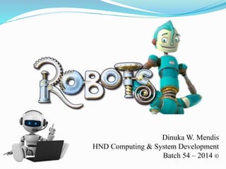 DinukaW. Mendis 
HND Computing & System Development 
Batch 54 – 2014 © 
 