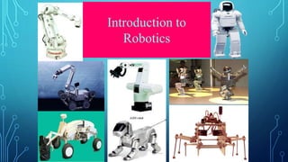 Introduction to 
Robotics 
 