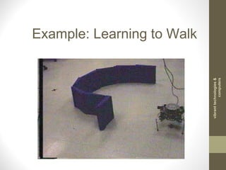 Example: Learning to Walk
vibranttechnologies&
computers
 