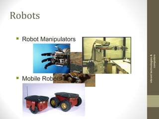 Robots
 Robot Manipulators
 Mobile Robots
vibranttechnologies&
computers
 