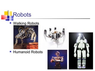Robots
 Walking Robots
 Humanoid Robots
 