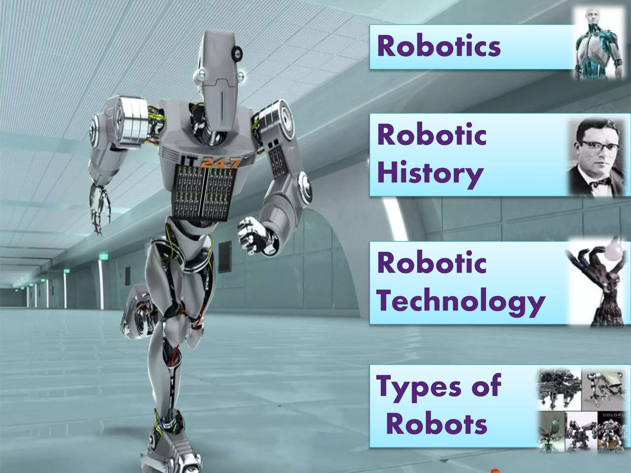 Robotics
Robotic
History
Robotic
Technology
Types of
Robots
 