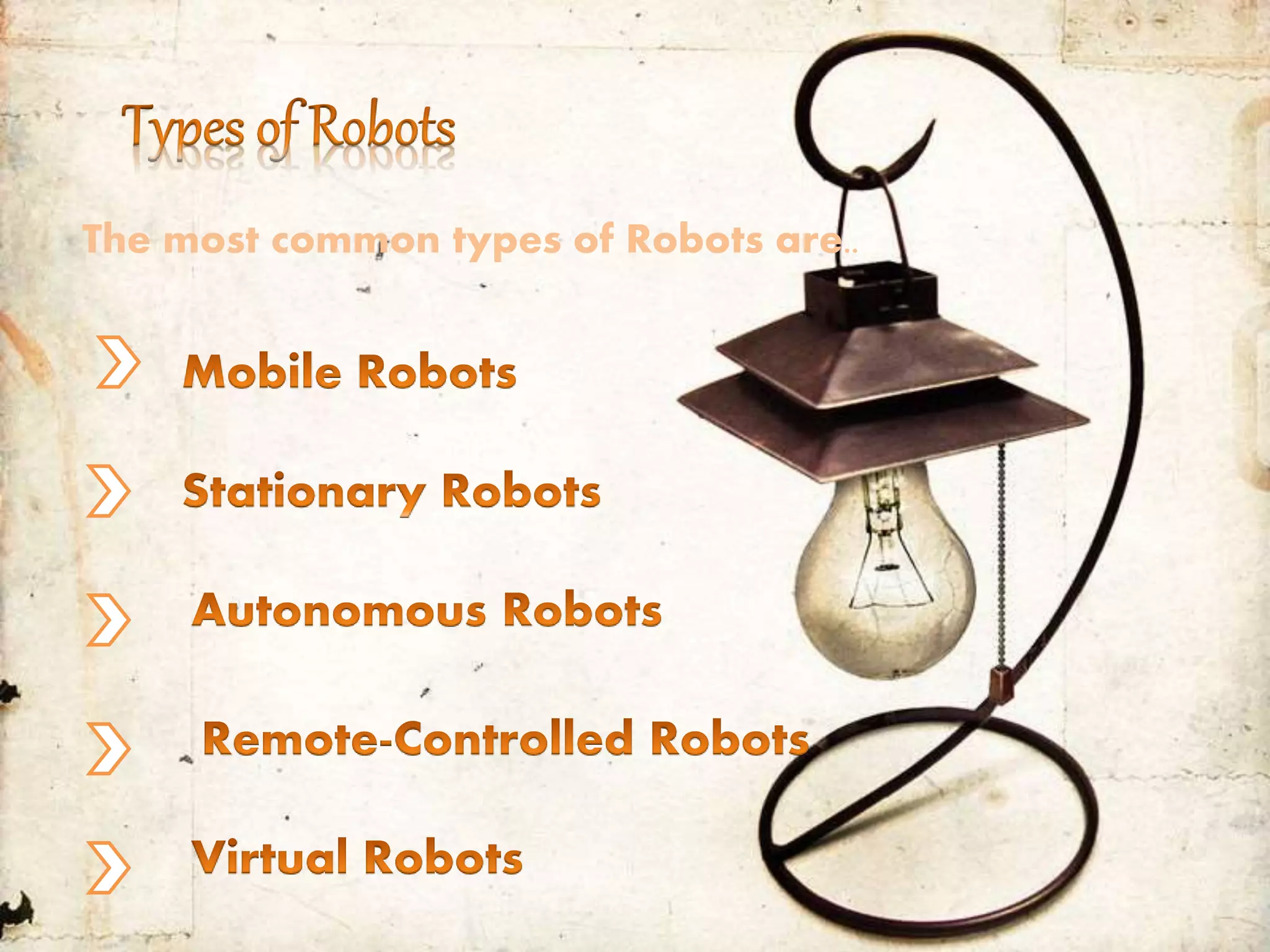 `
The most common types of Robots are..
 