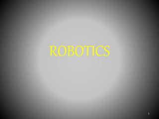 ROBOTICS
1
 