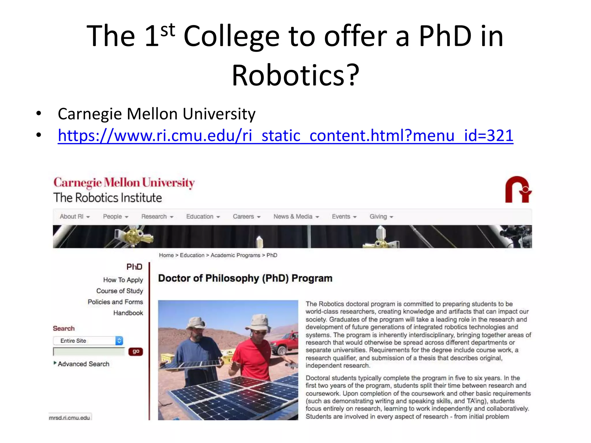 The 1st College to offer a PhD in
Robotics?
• Carnegie Mellon University
• https://www.ri.cmu.edu/ri_static_content.html?menu_id=321
 