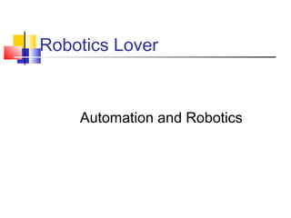 Robotics Lover
Automation and Robotics
 