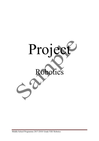 Middle School Programme 2017-2018/ Grade VIII/ Robotics
Project
Robotics
 