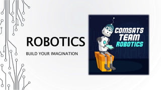 ROBOTICS
BUILD YOUR IMAGINATION
 